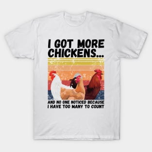 I Got More Chickens And No One Noticed Because I Have Too Many To Count, Vintage Farm Chickens Lover Gift T-Shirt